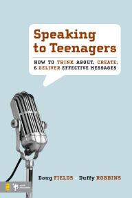 Title: Speaking to Teenagers: How to Think About, Create, and Deliver Effective Messages, Author: Doug Fields