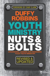 Title: Youth Ministry Nuts and Bolts, Revised and Updated: Organizing, Leading, and Managing Your Youth Ministry, Author: Duffy Robbins