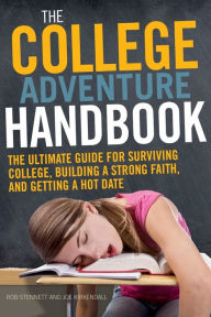 Title: The College Adventure Handbook: The Ultimate Guide for Surviving College, Building a Strong Faith, and Getting a Hot Date, Author: Rob Stennett