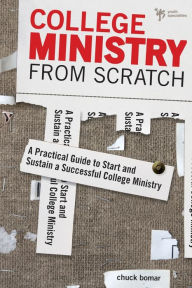 Title: College Ministry from Scratch: A Practical Guide to Start and Sustain a Successful College Ministry, Author: Chuck Bomar