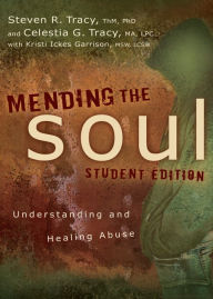 Title: Mending the Soul Student Edition: Understanding and Healing Abuse, Author: Steven R. Tracy