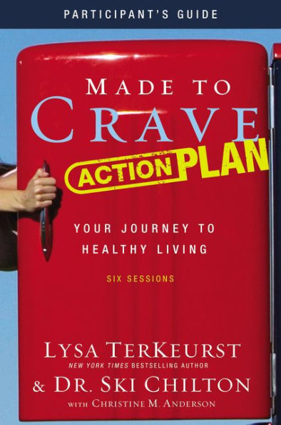 Made to Crave Action Plan Bible Study Participant's Guide: Your Journey Healthy Living