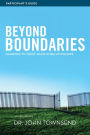 Beyond Boundaries Bible Study Participant's Guide: Learning to Trust Again in Relationships