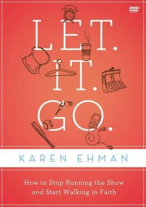 Let. It. Go. Video Study: How to Stop Running the Show and Start Walking in Faith