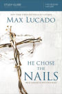 He Chose the Nails Study Guide: What God Did to Win Your Heart