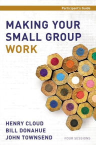 Title: Making Your Small Group Work Participant's Guide, Author: Henry Cloud