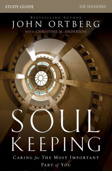 Soul Keeping Bible Study Guide: Caring for the Most Important Part of You