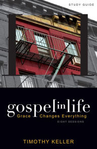 Title: Gospel in Life Study Guide: Grace Changes Everything, Author: Timothy Keller