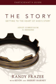 Title: The Story Adult Curriculum Participant's Guide: Getting to the Heart of God's Story, Author: Randy Frazee