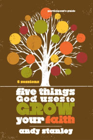 Title: Five Things God Uses to Grow Your Faith Participant's Guide, Author: Andy Stanley