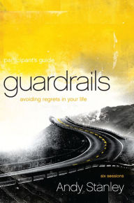 Title: Guardrails Participant's Guide: Avoiding Regrets in Your Life, Author: Andy Stanley