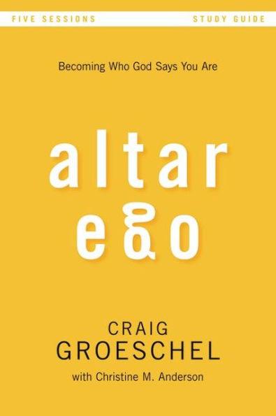 Altar Ego Bible Study Guide: Becoming Who God Says You Are