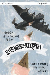 Title: Jesus, Bombs, and Ice Cream Study Guide: Building a More Peaceful World, Author: Shane Claiborne