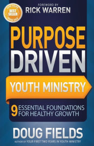 Purpose Driven Youth Ministry: 9 Essential Foundations for Healthy Growth