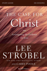 Title: The Case for Christ Bible Study Guide Revised Edition: Investigating the Evidence for Jesus, Author: Lee Strobel