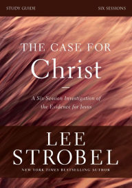 Title: The Case for Christ Bible Study Guide Revised Edition: Investigating the Evidence for Jesus, Author: Lee Strobel