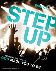 Title: Step Up: Becoming the Leader God Made You to Be, Author: Denise VanEck
