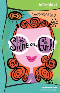 Title: Shine On, Girl!: Devotions to Keep You Sparkling, Author: Kristi Holl