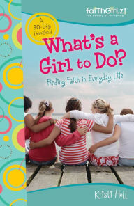 Title: What's a Girl to Do?: 90-Day Devotional, Author: Kristi Holl