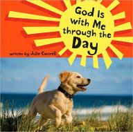 Title: God Is with Me Through the Day, Author: Julie Cantrell