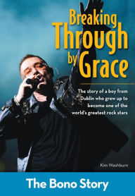 Title: Breaking Through by Grace: The Bono Story, Author: Kim Washburn