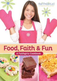 Title: Food, Faith and Fun: A Faithgirlz! Cookbook, Author: Various Authors