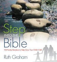 Title: Step into the Bible: 100 Family Devotions to Help Grow Your Child's Faith, Author: Ruth Graham