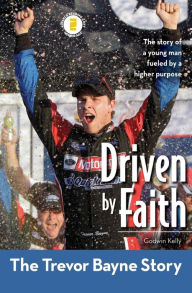 Title: Driven by Faith: The Trevor Bayne Story, Author: Godwin Kelly