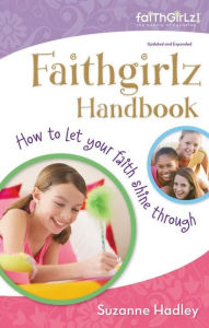 Title: Faithgirlz Handbook, Updated and Expanded: How to Let Your Faith Shine Through, Author: Suzanne Hadley