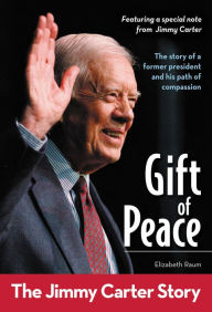 Title: Gift of Peace: The Jimmy Carter Story, Author: Elizabeth Raum