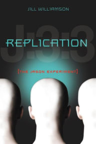 Title: Replication: The Jason Experiment, Author: Jill Williamson