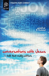 Title: Conversations with Jesus, Updated and Revised Edition: Talk That Really Matters, Author: Youth For Christ