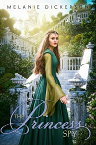 Title: The Princess Spy, Author: Melanie Dickerson