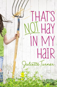 Title: That's Not Hay in My Hair, Author: Juliette Turner