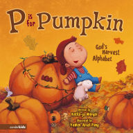 Title: P Is for Pumpkin: God's Harvest Alphabet, Author: Kathy-jo Wargin