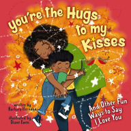 Title: You're the Hugs to My Kisses: And Other Fun Ways to Say I Love You, Author: Barbara Herndon