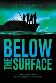 Title: Below the Surface : Fear Can Be Buried ... but That Doesn't Mean It's Dead., Author: Tim Shoemaker