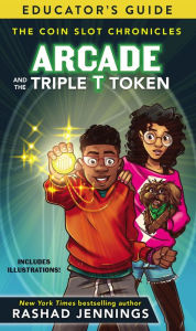 Title: Arcade and the Triple T Token Educator's Guide, Author: Rashad Jennings