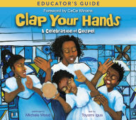 Title: Clap Your Hands Educator's Guide: A Celebration of Gospel, Author: Toyomi Igus