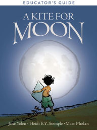 Title: A Kite for Moon Educator's Guide, Author: Jane Yolen