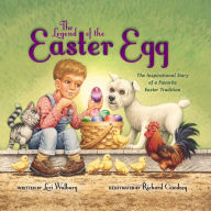 Title: The Legend of the Easter Egg, Newly Illustrated Edition: The Inspirational Story of a Favorite Easter Tradition, Author: Lori Walburg