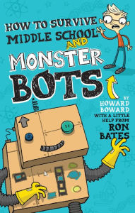 Title: How to Survive Middle School and Monster Bots, Author: Ron Bates