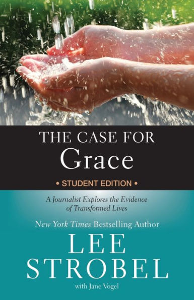 The Case for Grace Student Edition: A Journalist Explores the Evidence of Transformed Lives