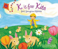 Title: K is for Kite: God's Springtime Alphabet, Author: Kathy-jo Wargin