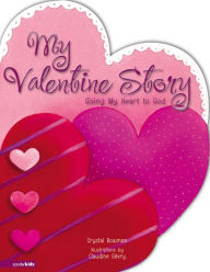 Title: My Valentine Story: Giving My Heart to God, Author: Crystal Bowman