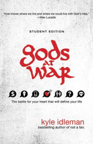 Title: Gods at War Student Edition: The battle for your heart that will define your life, Author: Kyle Idleman