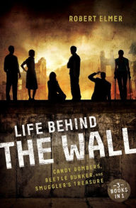 Title: Life Behind the Wall: Candy Bombers, Beetle Bunker, and Smuggler's Treasure, Author: Robert Elmer