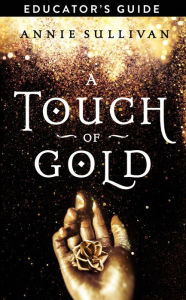 Title: A Touch of Gold Educator's Guide, Author: Annie Sullivan