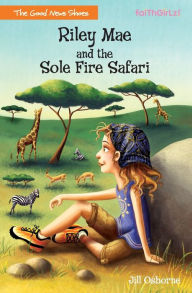 Title: Riley Mae and the Sole Fire Safari (Faithgirlz!: The Good News Shoes Series #3), Author: Jill Osborne