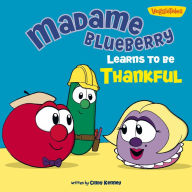 Title: Madame Blueberry Learns to Be Thankful / VeggieTales, Author: Cindy Kenney